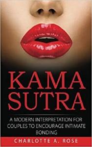 Kama Sutra A Modern Interpretation for Couples to Encourage Intimate Bonding