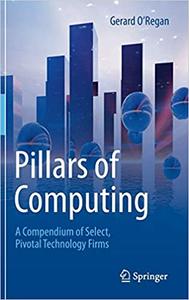 Pillars of Computing A Compendium of Select, Pivotal Technology Firms