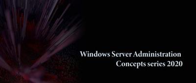 Pluralsight - Windows Server Administration Concepts Series 2020