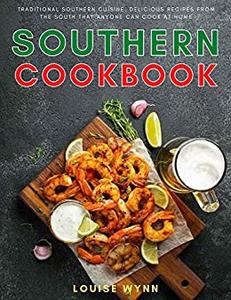 Southern Cookbook Traditional Southern Cuisine, Delicious Recipes from the South that Anyone Can ...