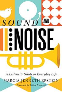 Sound and Noise A Listener's Guide to Everyday Life