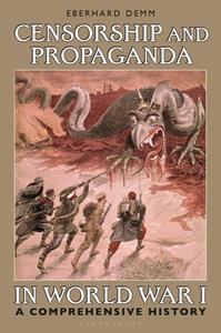 Censorship and Propaganda in World War I  A Comprehensive History