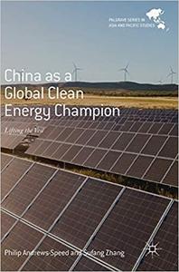 China as a Global Clean Energy Champion Lifting the Veil