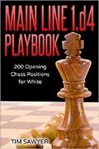 Main Line 1.d4 Playbook 200 Opening Chess Positions for White