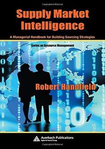 Supply Market Intelligence A Managerial Handbook for Building Sourcing Strategies