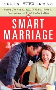 Smart Marriage Using Your (Business) Head as Well as Your Heart to Find Wedded Bliss