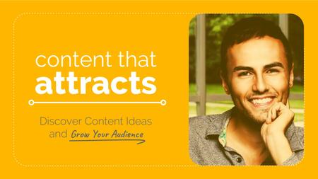 Content That Attracts: Discover Content Ideas and Grow Your Audience