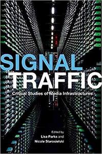 Signal Traffic Critical Studies of Media Infrastructures