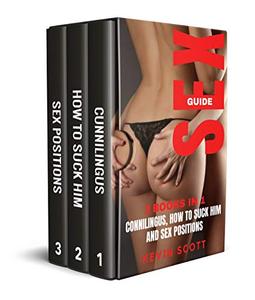 SEX GUIDE 3 Books In 1 Cunnilingus, How To Suck Him And Sex Positions