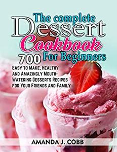 The Complete Dessert Cookbook for Beginners