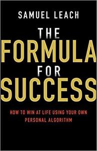 The Formula for Success How to Win at Life Using Your Own Personal Algorithm