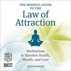 The Mindful Guide to the Law of Attraction 45 Meditations to Manifest Health, Wealth and Love [Au...