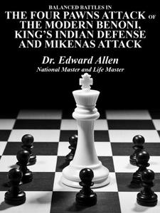 Balanced Battles in the Four Pawns Attack of the Modern Benoni, King's Indian Defense and the Mik...