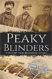 Peaky Blinders A History from Beginning to End