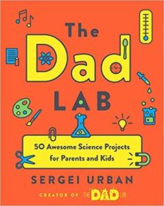 TheDadLab 50 Awesome Science Projects for Parents and Kids