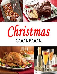 Christmas Cookbook 350+ Sides, Entrees, Desserts, Drinks and More!350+ Sides, Entrees, Desserts, ...