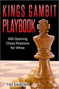 Kings Gambit Playbook 200 Opening Chess Positions for White (Chess Opening Playbook)