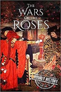 Wars of the Roses A History From Beginning to End