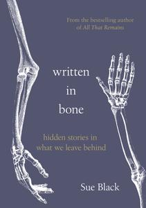 Written In Bone Hidden Stories in what we Leave Behind