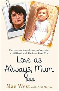 Love as Always, Mum xxx The true and terrible story of surviving a childhood with Fred and Rose West
