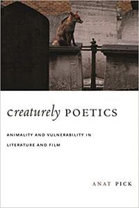 Creaturely Poetics Animality and Vulnerability in Literature and Film 
