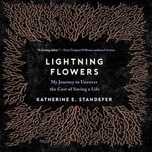 Lightning Flowers My Journey to Uncover the Cost of Saving a Life [Audiobook]