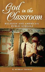 God in the Classroom Religion and America's Public Schools