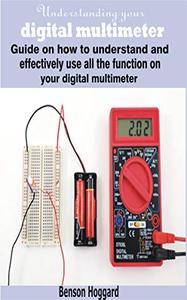 Understanding your digital multimeter Guide on how to understand and effectively use all the func...
