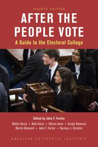After the People Vote A Guide to the Electoral College, 4th Edition