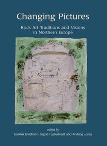 Changing Pictures Rock Art Traditions and Visions in the Northernmost Europe