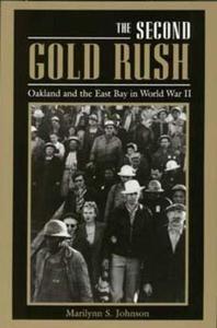 The Second Gold Rush Oakland and the East Bay in World War II