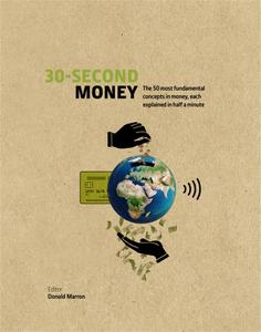 30-Second Money 50 key notions, factors, and concepts of finance explained in half a minute (30 S...