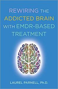 Rewiring the Addicted Brain with EMDR-Based Treatment
