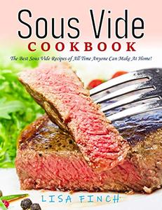 Sous Vide Cookbook The Best Sous Vide Recipes of All Time Anyone Can Make At Home!