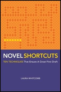 Novel Shortcuts Ten Techniques that Ensure a Great First Draft