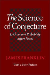 The Science of Conjecture Evidence and Probability Before Pascal