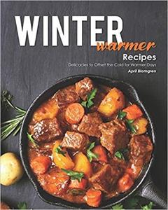 Winter Warmer Recipes Delicacies to Offset the Cold for Warmer Days