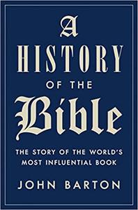 A History of the Bible The Story of the World's Most Influential Book
