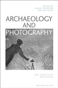 Archaeology and Photography  Time, Objectivity and Archive