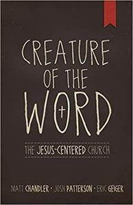 Creature of the Word The Jesus-Centered Church