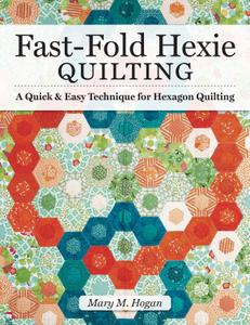 Fast-Fold Hexie Quilting A Quick & Easy Technique for Hexagon Quilting