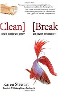 Clean Break How to Divorce with Dignity and Move On with Your Life