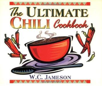 The ultimate chili cookbook history, geography, fact, and folklore of chili