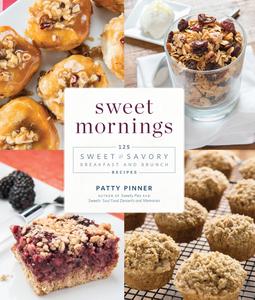 Sweet Mornings 125 Sweet and Savory Breakfast and Brunch Recipes