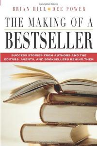 The Making of a Bestseller Success Stories from Authors and the Editors, Agents, and Booksellers ...