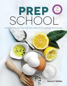 Prep School How to Improve Your Kitchen Skills and Cooking Techniques