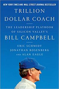 Trillion Dollar Coach The Leadership Playbook of Silicon Valley's Bill Campbell