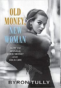 Old Money, New Woman How To Manage Your Money and Your Life