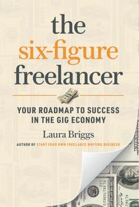 The Six-Figure Freelancer Your Roadmap to Success in the Gig Economy