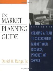 The market planning guide creating a plan to successfully market your business, product, or service